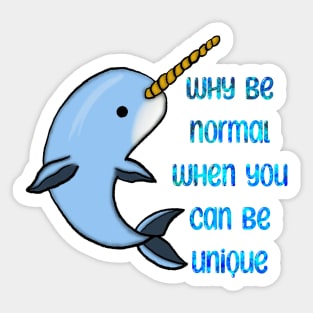 Narwhal - Why be normal when you can be unique. Sticker